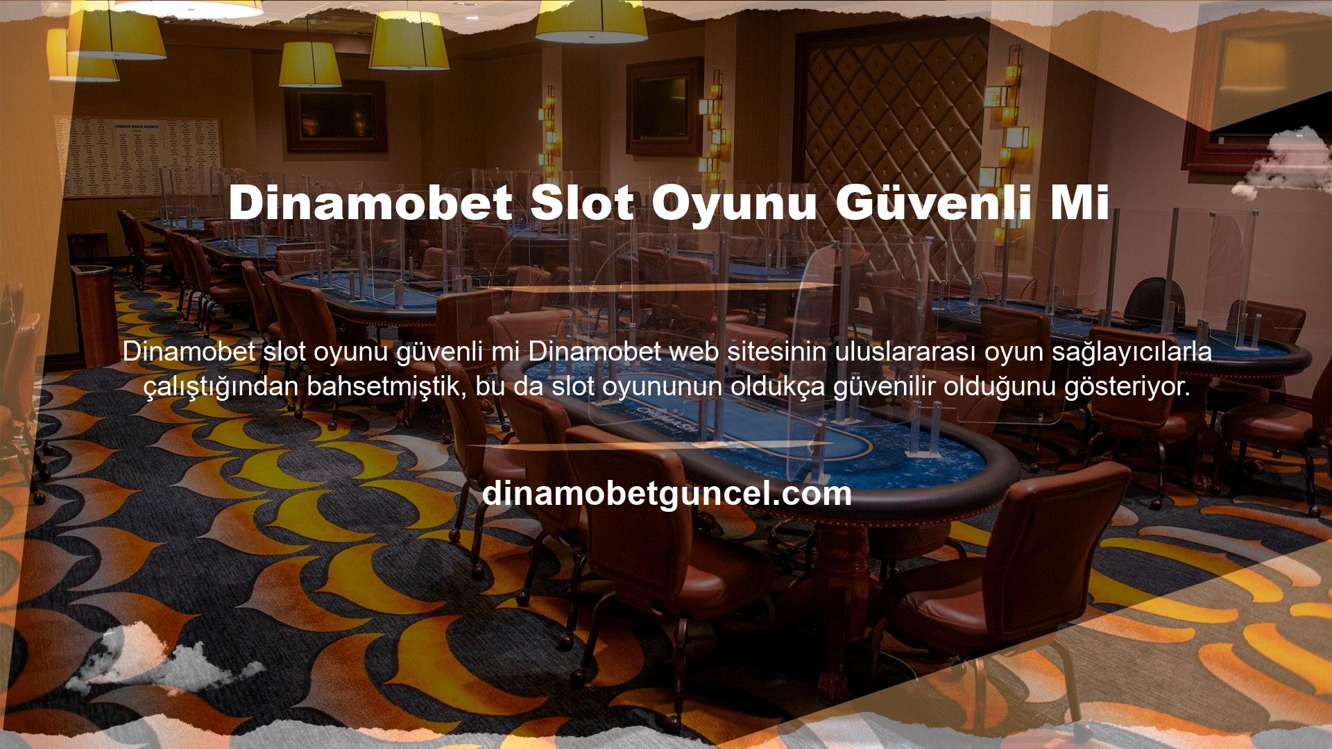 Aynı zamanda Dinamobet iş yapısı, uzun vadeli hizmeti ve lisanslaması, slot oyunları dahil tüm oyunların güvenilir olduğunu göstermektedir