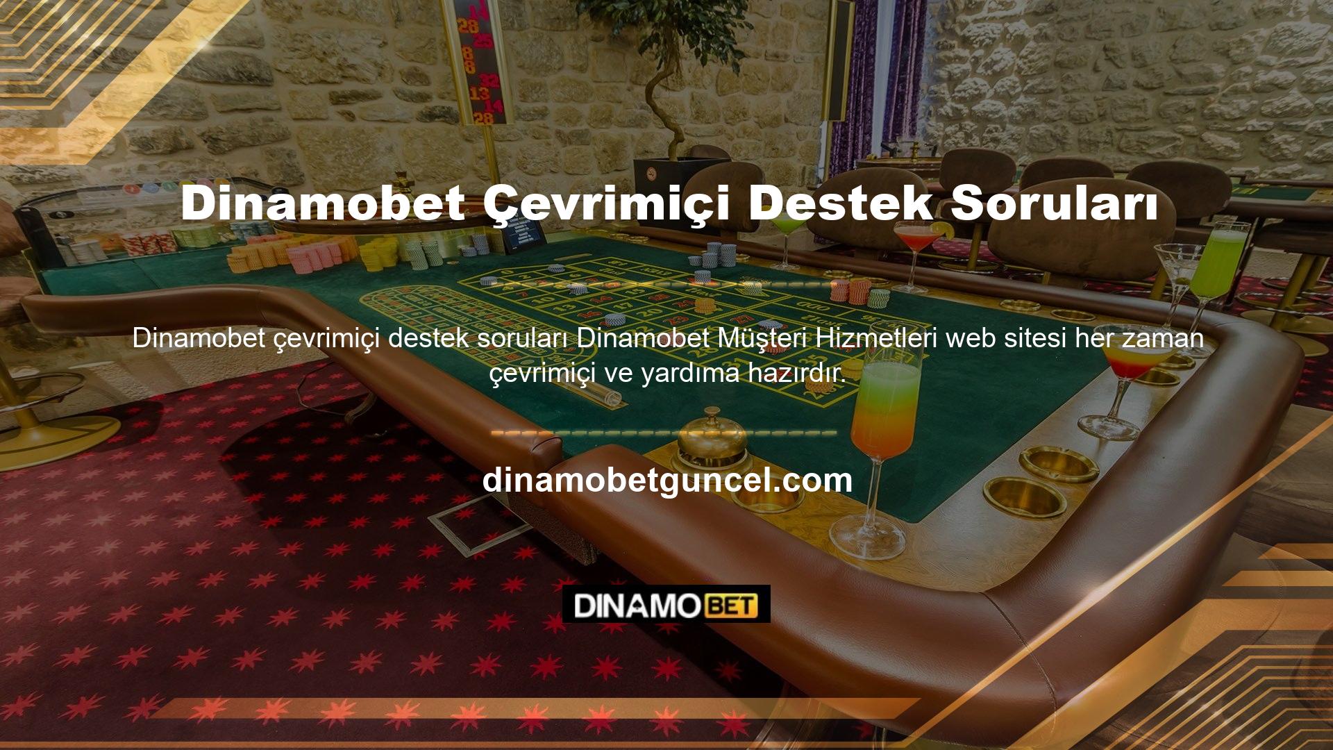 Dinamobet çevrimiçi desteği hakkında herhangi bir sorunuz varsa müşteri hizmetlerimiz sorununuzu çözmek için ellerinden geleni yapacaktır